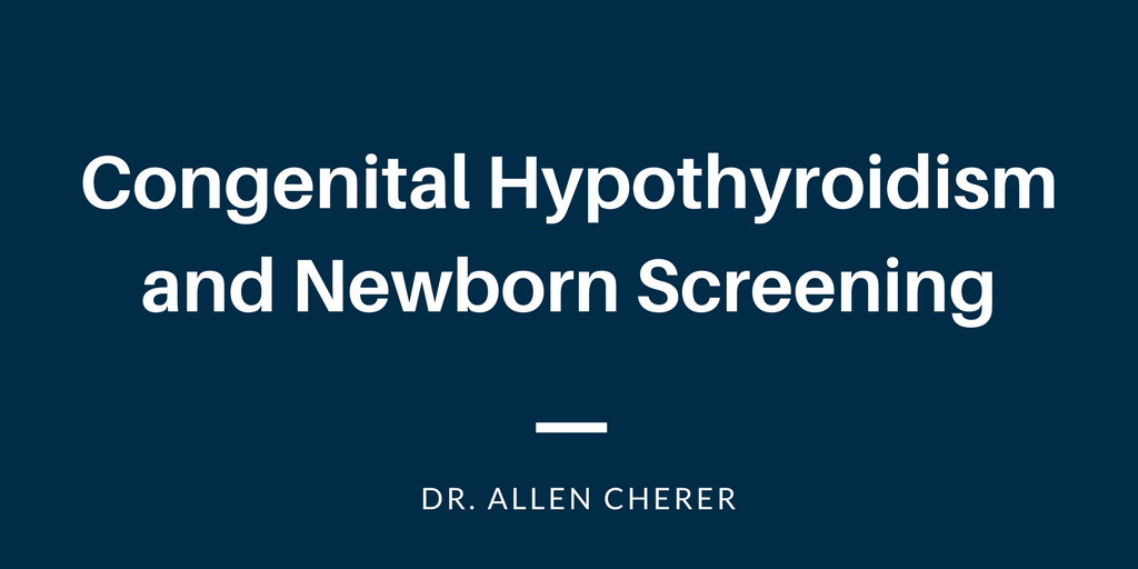 Congenital Hypothyroidism and Newborn Screening